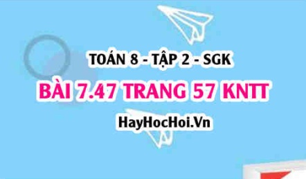 Bài 7.47 trang 57 Toán 8 Tập 2 Kết nối tri thức